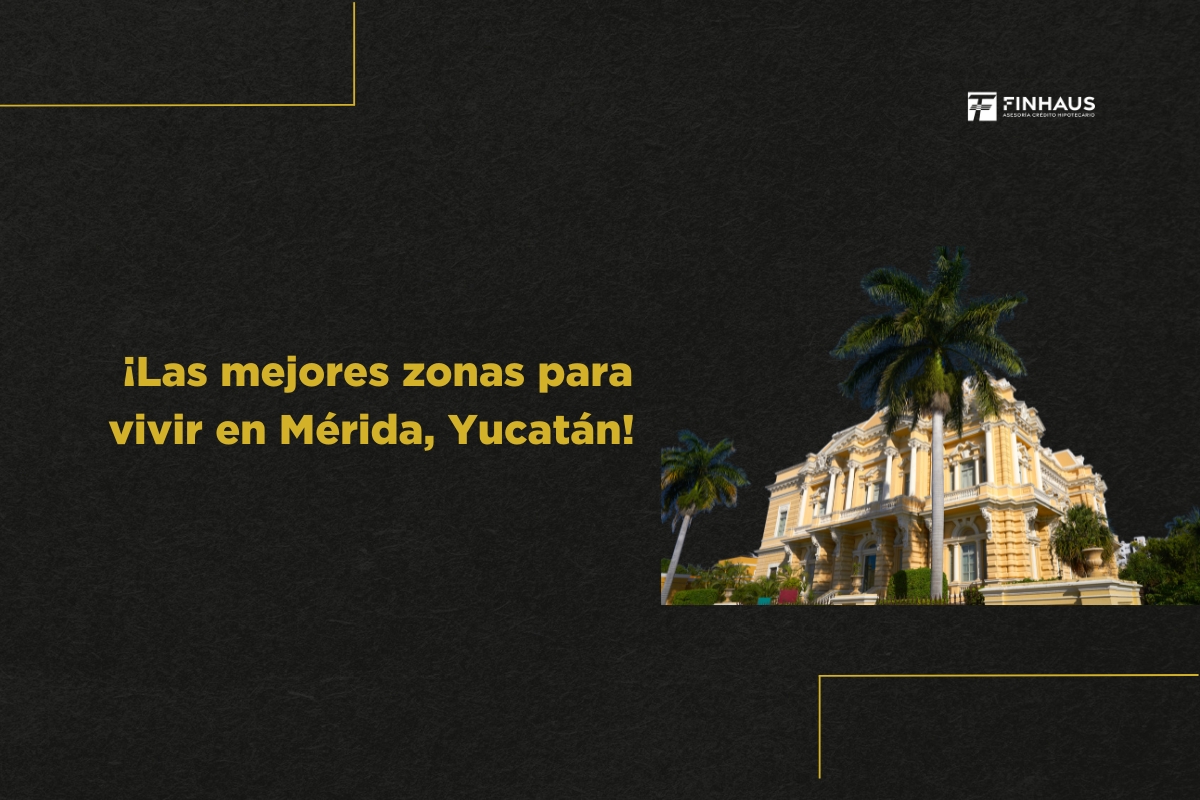 ¡Las mejores zonas para vivir en Mérida, Yucatán!